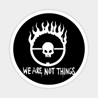 We Are Not Things Magnet